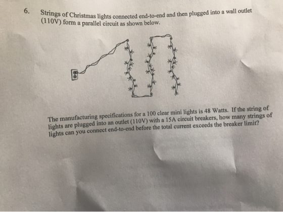 6. Strings of Christmas lights conn ristmas lights connected end-to-end and then plugged into a wall outlet (110V) form a par