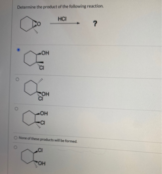 Determine the product of the following reaction. HCI ? ОН CI ОН CI С СЕ О ОН CI None of these products will be formed. СІ ممر