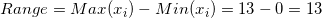 \small Range=Max(x_i)-Min(x_i)=13-0=13