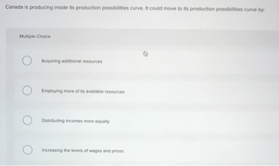 Canada is producing inside its production possibilities curve. It could move to its production possibilities curve by: Multip