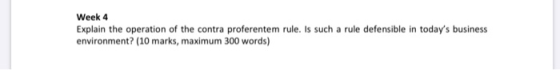 Week 4 Explain the operation of the contra proferentem rule. Is such a rule defensible in todays business environment? (10 m