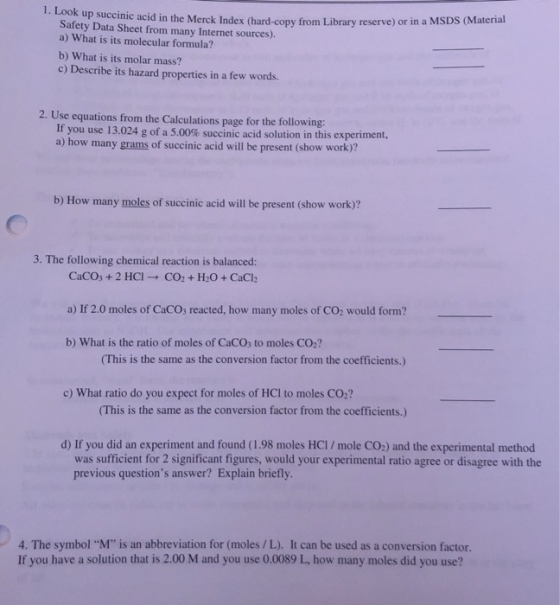 1. Look up succinic acid in the Merck Index (hard-copy from Library reserve) or in a MSDS (Material Safety Data Sheet from ma