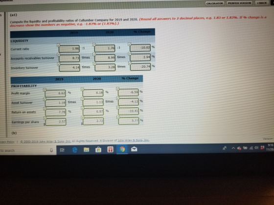 CALCULATOR PRINTER VERSION 4 BACK (a1) Compute the liquidity and profitability ratios of Cullumber Company for 2019 and 2020.