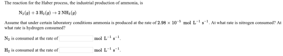 The reaction for the Haber process, the industrial production of ammonia, is N2(g) + 3 H2(g) + 2 NH3(g) Assume that under cer