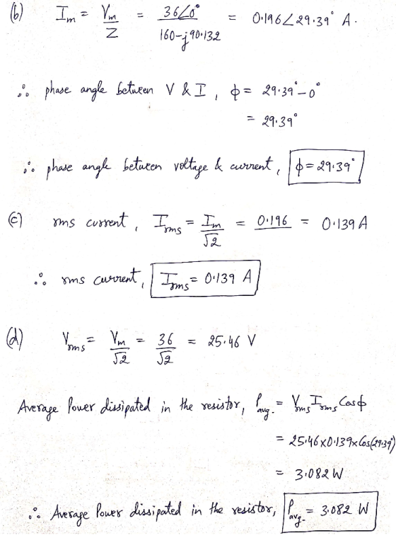 6 Im = Vm = Ž 36209 160-190.132 = 0.196229.39€ A. & phase angle between V&I, d = 29.39 -0° = 29.39° in phare angle beturen ve