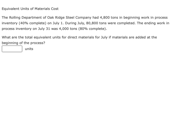 Equivalent Units of Materials Cost The Rolling Department of Oak Ridge Steel Company had 4,800 tons in beginning work in proc