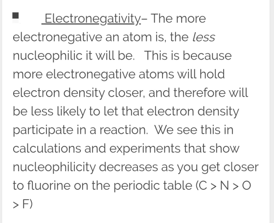 | Electronegativity.- The more electronegative an atom is, the less nucleophilic it will be. This is because more electronega