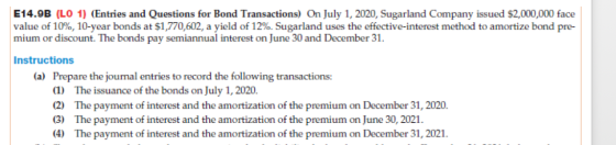 E14.9B (LO 1) (Entries and Questions for Bond Transactions) On July 1, 2020, Sugarland Company issued $2,000,000 face value o