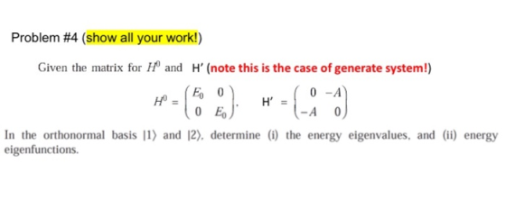 Problem #4 (show all your work!) Given the matrix for Hº and H (note this is the case of generate system!) 0-A H = 0 E) In t