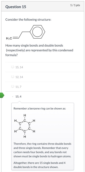 Question 15 1/1 pts Consider the following structure: H2C- How many single bonds and double bonds (respectively) are represen