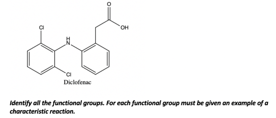 OH Diclofenac Identify all the functional groups. For each functional group must be given an example of a characteristic reac