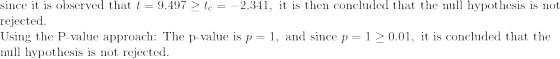 since it is observed that t = 9.497 > t = -2.341, it is then concluded that the null hypothesis is not rejected. Using the P-