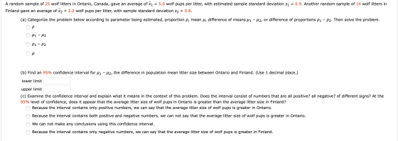 A random sample of 25 wolf litters in Ontario, Canada, gave an average of X1 = 5.6 wolf pups per litter, with estimated sampl
