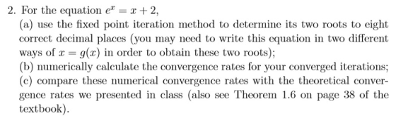 2. For the equation et = x + 2, (a) use the fixed point iteration method to determine its two roots to eight correct decimal