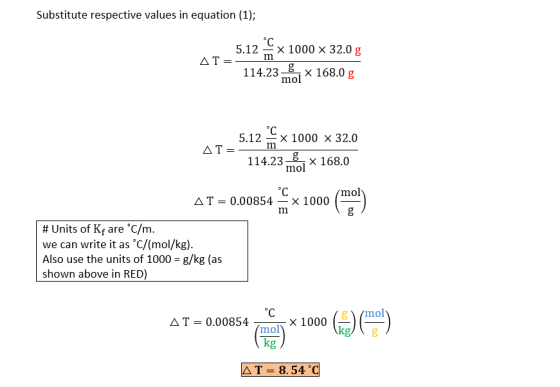 Substitute respective values in equation (1); m °C 5.12 X 1000 X 32.0 g AT= 114.23 x 168.0 g mol °C 5.12 X 1000 X 32.0 AT=- m