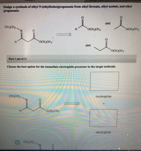 Design a synthesis of ethyl N-(ethylimino)propanoate from ethyl formate, ethyl acetate, and ethyl propanoate. and CH3CH2 OCH2