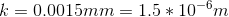 k=0.0015mm=1.5*10^{-6}m