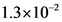 1.3x10-2
