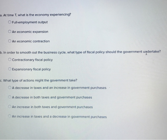 a. At time t, what is the economy experiencing? O Full-employment output O An economic expansion O An economic contraction b.