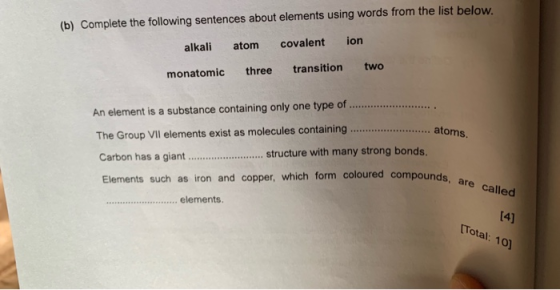 (b) Complete the following sentences about elements using words from the list below. ion covalent atom alkali two transition