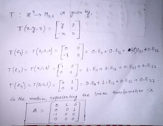 T: IR 3 M2, 2 is given by, T (217, 2) = ] o T(e) = T( = 0. E,+ O. E, 2 + (-1) E21 70 E22 . Tlez) = T(0,1,0) x = 1. E114 0.E12