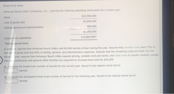 Break-Even Sales Anheuser-Busch InBev Companies, Inc., reported the following operating information for a recent year: Sales