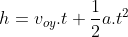 h=v_{oy}.t+\frac{1}{2}a.t^{2}