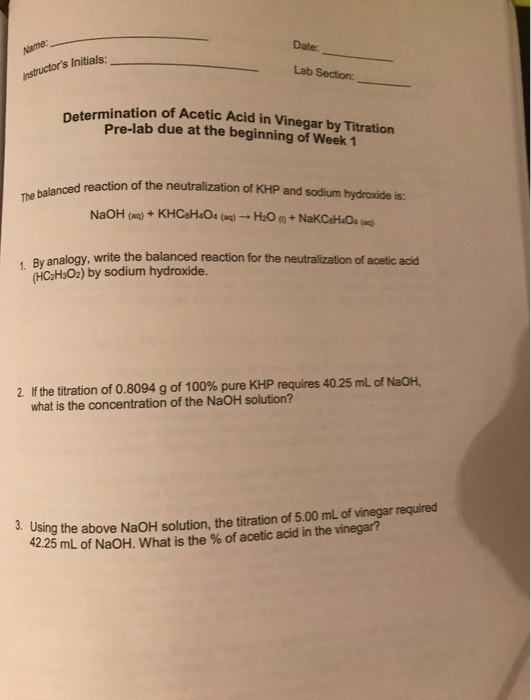 Date: Anme: instructors Initials: Lab Section: Determination of mination of Acetic Acid in Vinegar by Titration Pre-lab due