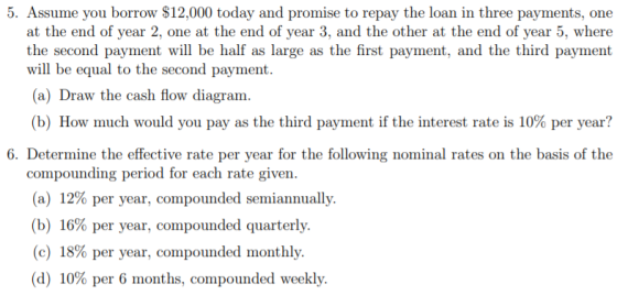 5. Assume you borrow $12,000 today and promise to repay the loan in three payments, one at the end of year 2, one at the end