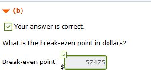 (b) Your answer is correct. What is the break-even point in dollars? Break-even point 574751