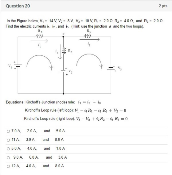Question 20 2 pts In the Figure below, V1 = 14 V, V2 = 8 V, V3 = 10 V, R1 = 2.00, R2 = 4.0, and R3 = 2.00 Find the electric c