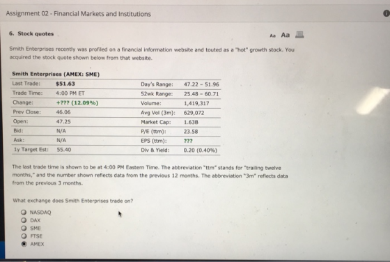 Assignment 02 - Financial Markets and Institutions 6. Stock quotes A Aa . Smith Enterprises recently was profiled on a financ
