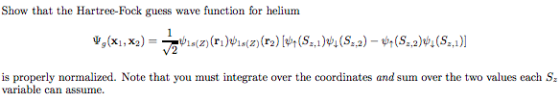 Show that the Hartree-Fock guess wave function for helium \,(x1,x2) = 7*1*(z)(ra)ya(z) (02) [(5.), (S.2) – 4,(S-2). (S...)]