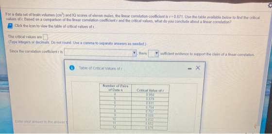 For a data set of brain volumes (cm) and I scores of eleven males, the linear correlation coefficient is r=0.671. Use the tab