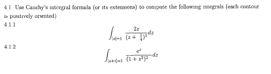 4.1 Use Cauchys intergral formula (or its extensions) to compute the following integrals (each contour is positively oriente