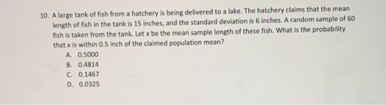 10. A large tank of fish from a hatchery is being delivered to a lake. The hatchery claims that the mean length of fish in th