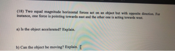 (18) Two equal magnitude horizontal forces act on an instance, one force is pointing towards east and the other one is acting