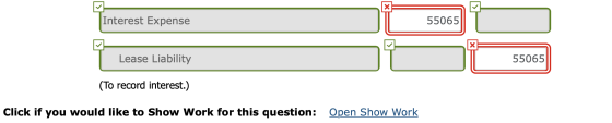 Interest Expense 55065 Lease Liability 55065 (To record interest.) Click if you would like to Show Work for this question: Op