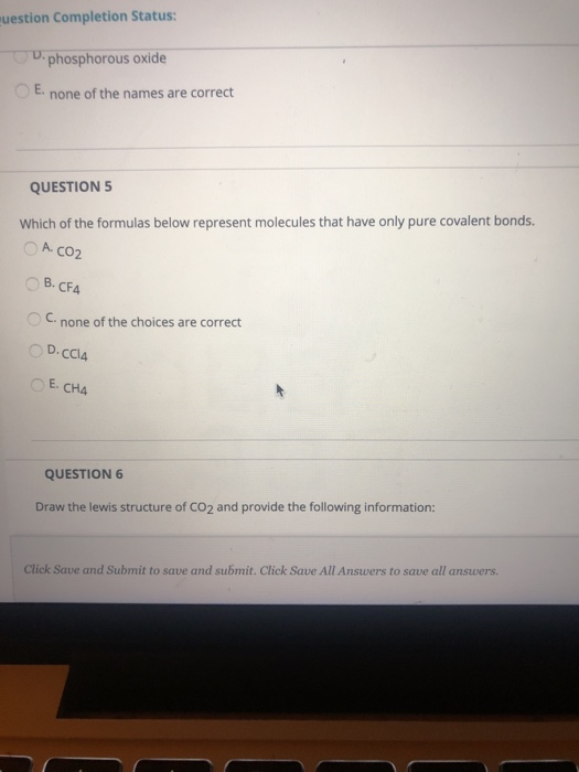 D. phosphorous oxide E none of the names are correct QUESTION 5 Which of the formulas below represent molecules that have onl