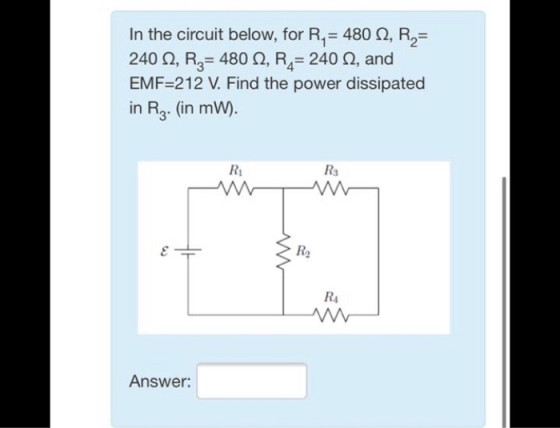 In the circuit below, for R = 480 12, R2 = 240 N, Rz= 480 N, R4= 240 N, and EMF=212 V. Find the power dissipated in Rz. (in m