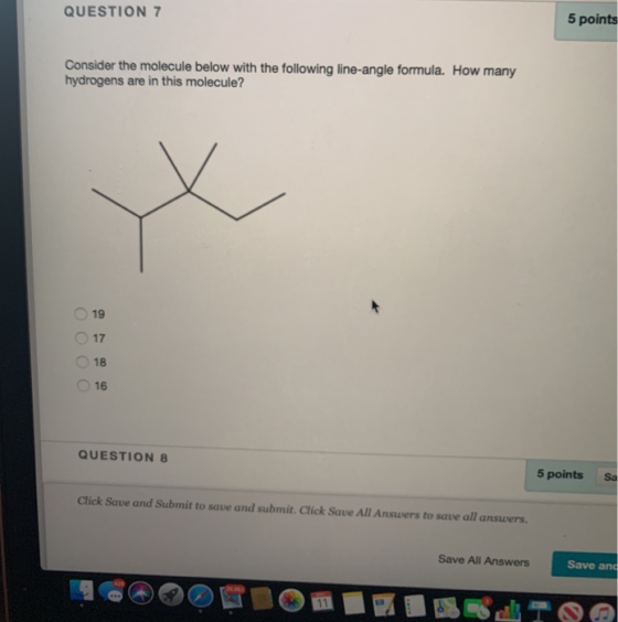 QUESTION 7 5 points Consider the molecule below with the following line-angle formula. How many hydrogens are in this molecul