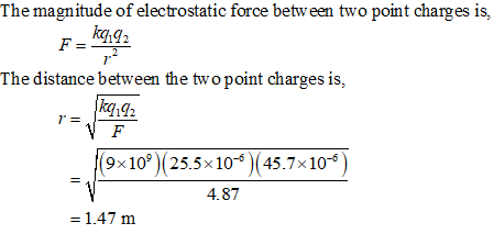 The magsitude of electr point ch is ka,g2 7 The distance between the tw o point charges is, (9x109)(25.5x10-6 )(45.7x 10-6) 4.87