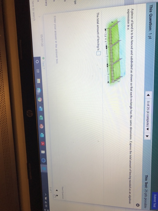 Submit Test This Question: 1 pt 5 of 25 (4 complete) This Test: 25 pts possible A piece of land is to be fenced and subdivide