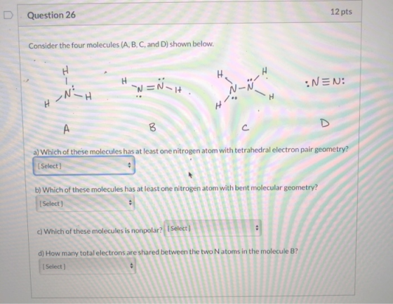 Question 26 12 pts Consider the four molecules (A, B, C, and D) shown below. H H H NEN: ہر ہر N=NH NGH H A B J a) Which of t