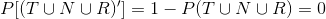 P[(T\cup N\cup R)']=1-P(T\cup N\cup R)=0