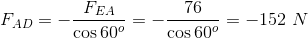 FEA FAD= - cos 60° 76 cos 600 = -152 N