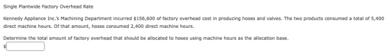 Single Plantwide Factory Overhead Rate Kennedy Appliance Inc.s Machining Department incurred $156,600 of factory overhead co