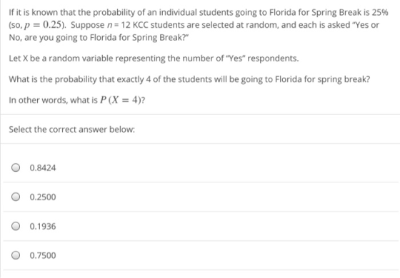 If it is known that the probability of an individual students going to Florida for Spring Break is 25% (so, p-0.25). Suppose