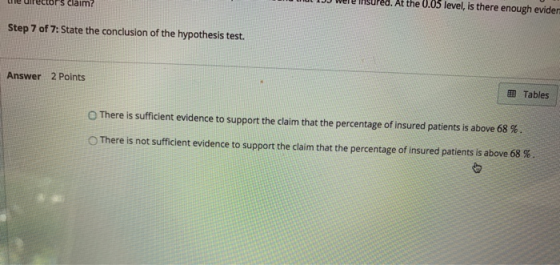claim? At the 0.05 level, is there enough evider Step 7 of 7: State the conclusion of the hypothesis test. Answer 2 Points Ta