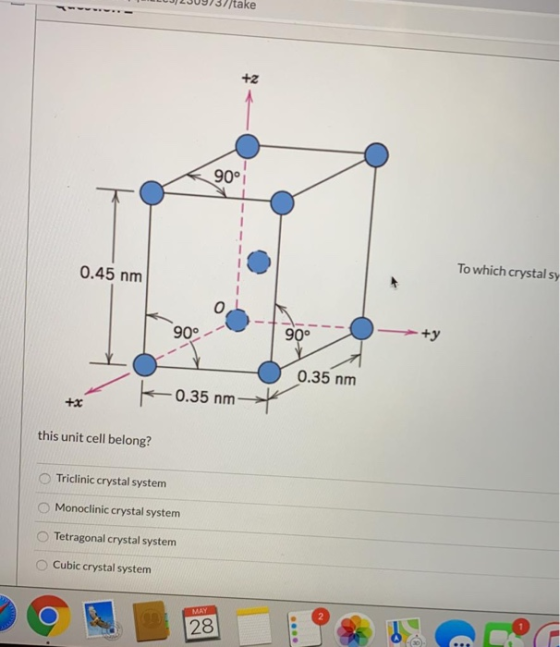 1/take +z 90° 0.45 nm To which crystal sy o 90° 90° 0.35 nm -0.35 nm +x this unit cell belong? Triclinic crystal system Monoc